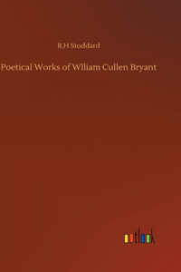 Poetical Works of Wlliam Cullen Bryant