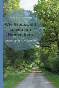 Wie Greifswald zu seinem Namen kam