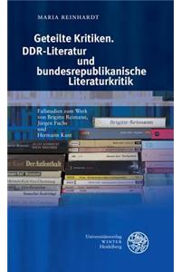 Geteilte Kritiken. Ddr-Literatur Und Bundesrepublikanische Literaturkritik