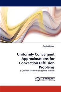 Uniformly Convergent Approximations for Convection Diffusion Problems
