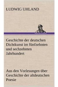 Geschichte Der Deutschen Dichtkunst Im Funfzehnten Und Sechzehnten Jahrhundert