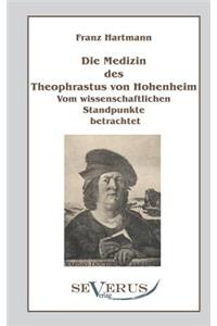 Die Medizin des Theophrastus Paracelsus von Hohenheim