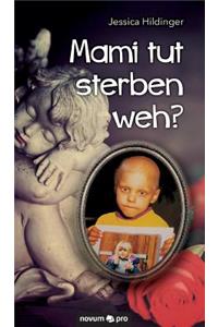 Mami tut sterben weh?