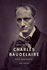 Charles Baudelaire. Eine Biografie: Mit farbigen Illustrationen fur die Neuausgabe 2021