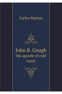 John B. Gough the apostle of cold water