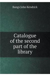 Catalogue of the Second Part of the Library