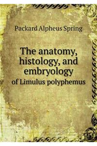 The Anatomy, Histology, and Embryology of Limulus Polyphemus