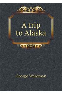 A Trip to Alaska