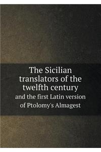 The Sicilian Translators of the Twelfth Century and the First Latin Version of Ptolomy's Almagest