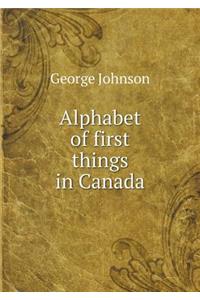 Alphabet of First Things in Canada