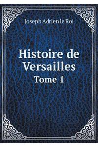 Histoire de Versailles Tome 1