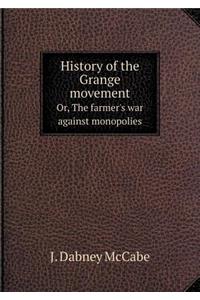 History of the Grange Movement Or, the Farmer's War Against Monopolies