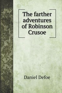 The farther adventures of Robinson Crusoe