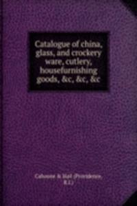 Catalogue of china, glass, and crockery ware, cutlery, housefurnishing goods, &c, &c, &c.