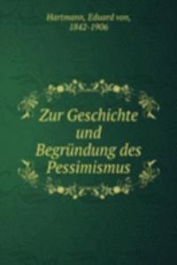 Zur Geschichte und Begrundung des Pessimismus