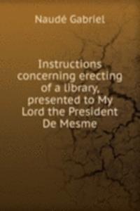 Instructions concerning erecting of a library, presented to My Lord the President De Mesme