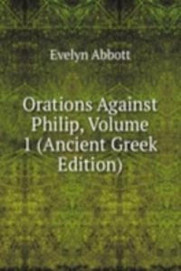 Orations Against Philip, Volume 1 (Ancient Greek Edition)