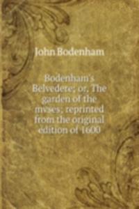 Bodenham's Belvedere; or, The garden of the mvses; reprinted from the original edition of 1600