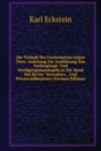 Die Technik Des Forstschutzes Gegen Tiere: Anleitung Zur Ausfuhrung Von Vorbeugungs- Und Vertilgungsmassregeln in Der Hand Des Revier- Verwalters, . Und Privatwaldbesitzers (German Edition)