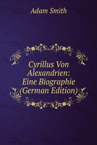 Cyrillus Von Alexandrien: Eine Biographie (German Edition)