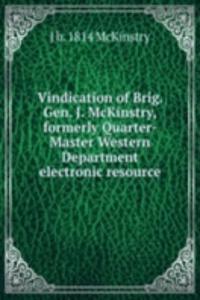 Vindication of Brig. Gen. J. McKinstry, formerly Quarter-Master Western Department electronic resource