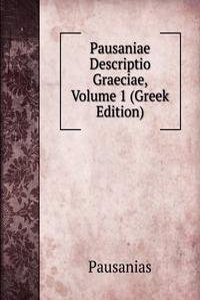 Pausaniae Descriptio Graeciae, Volume 1 (Greek Edition)