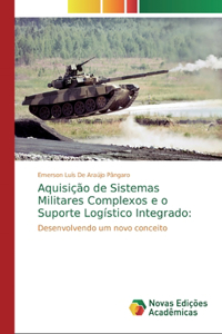 Aquisição de Sistemas Militares Complexos e o Suporte Logístico Integrado