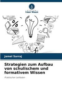 Strategien zum Aufbau von schulischem und formativem Wissen