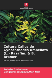 Cultura Callus de Gynochthodes Umbellata (L.) Razafim. & B. Bremer