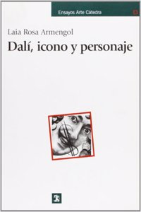 Dali, Icono Y Personaje / Dali, Icon and Character (Ensayos Arte Catedra / Cathedral Art Essays)