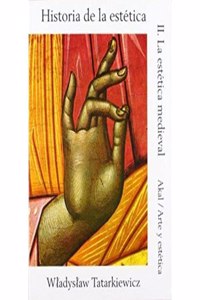 Historia de la estetica/ History of Aesthetics: La Estetica Medieval/ The Medieval Aesthetics: 2 (Arte Y Estetica/ Art and Esthetics)
