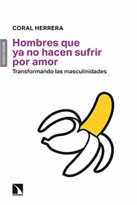 Hombres que ya no hacen sufrir por amor: Transformando las masculinidades
