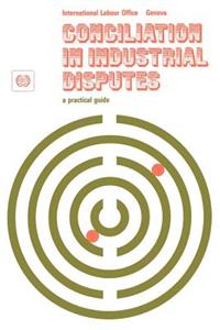 Conciliation in industrial disputes. A practical guide