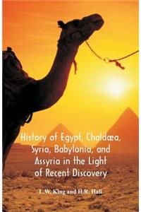 History Of Egypt, Chaldæa, Syria, Babylonia, And Assyria In The Light Of Recent Discovery
