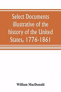 Select documents illustrative of the history of the United States, 1776-1861