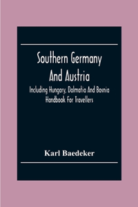 Southern Germany And Austria, Including Hungary, Dalmatia And Bosnia. Handbook For Travellers