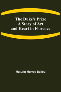 Duke's Prize A Story of Art and Heart in Florence