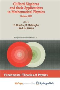 Clifford Algebras and Their Applications in Mathematical Physics