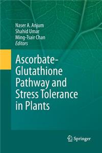 Ascorbate-Glutathione Pathway and Stress Tolerance in Plants