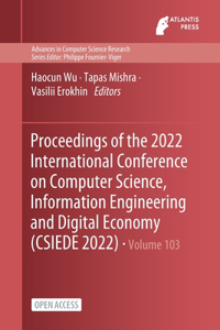 Proceedings of the 2022 International Conference on Computer Science, Information Engineering and Digital Economy (CSIEDE 2022)