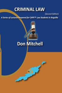 Criminal Law (Second Edition): A Series of Lectures Prepared for Cape Law Students in Anguilla: A Series of Lectures Prepared for Cape Law Students in Anguilla