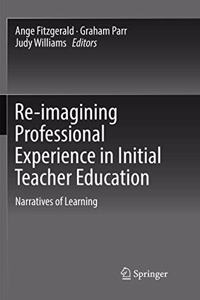 Re-Imagining Professional Experience in Initial Teacher Education: Narratives of Learning