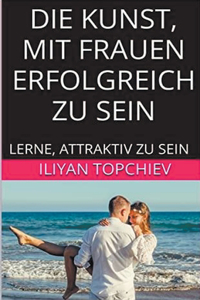 Kunst, mit Frauen Erfolgreich zu Sein