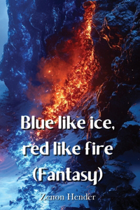 Blue like ice, red like fire (Fantasy)