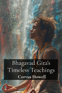 Bhagavad Gita's Timeless Teachings