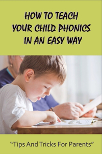 How To Teach Your Child Phonics In An Easy Way