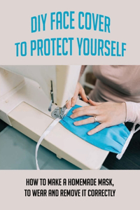 DIY Face Cover To Protect Yourself