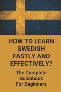 How To Learn Swedish Fastly And Effectively?