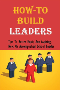 How-To Build Leaders