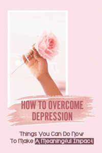 How To Overcome Depression